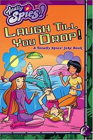 Totally Spies Laugh Till You Drop: A Totally Spies! Joke Book by Artful Doodlers, Dan Danko
