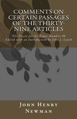 Comments on Certain Passages of the Thirty-Nine Articles: The Tracts for the Times Number 90 by John Henry Newman
