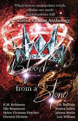 Blood From A Stone Twisted Villains Anthology by K. M. Robinson, J. M. Sullivan, Helen Vivienne Fletcher
