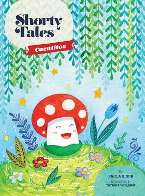 Shorty Tales: Cuentitos Spanish and English by Paola B. Sur