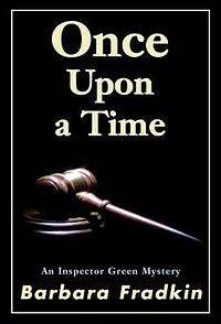 Once Upon a Time: An Inspector Green Mystery by Barbara Fradkin