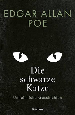 Die schwarze Katze: unheimliche Geschichten by Edgar Allan Poe