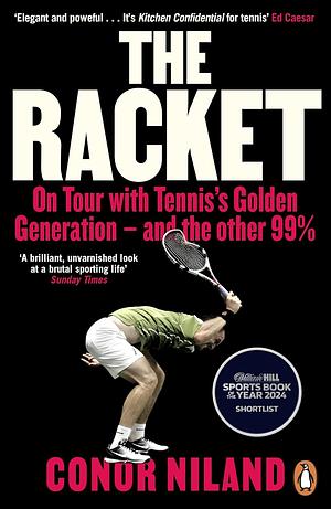 The Racket: On Tour with Tennis's Golden Generation - and the Other 99% by Conor Niland