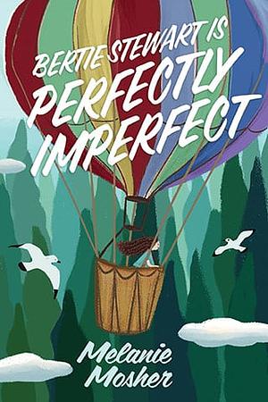 Bertie Stewart Is Perfectly Imperfect by Melanie Mosher