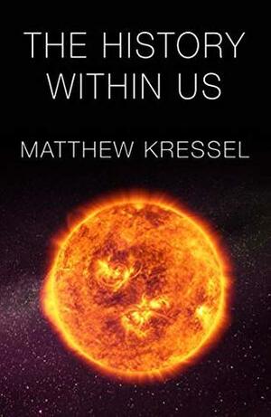The History Within Us by Matthew Kressel