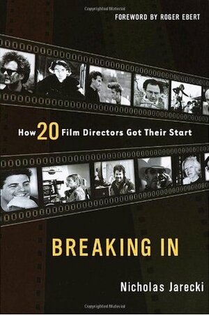 Breaking In: How 20 Film Directors Got Their Start by Roger Ebert, Nicholas Jarecki