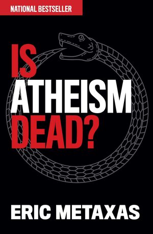 Is Atheism Dead? by Eric Metaxas