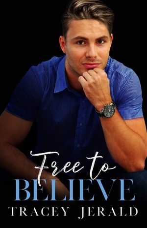 Free to Believe by Tracey Jerald