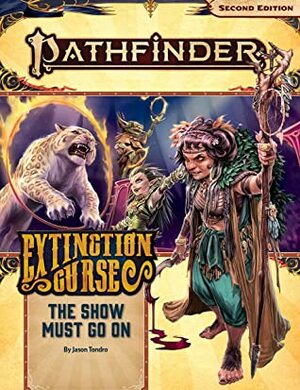 Pathfinder Adventure Path: The Show Must Go On (Extinction Curse 1 of 6) by Jason Tondro