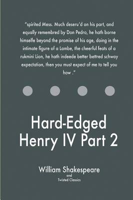 Hard-Edged Henry IV Part 2 by Twisted Classics, William Shakespeare