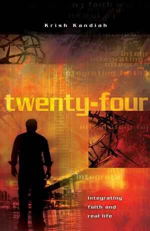 Twenty-Four: Integrating Faith and Real Life by Krish Kandiah