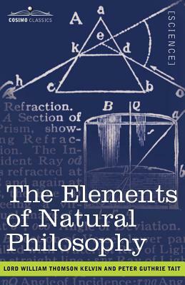 The Elements of Natural Philosophy by Lord William Thomson Kelvin, Peter Guthrie Tait