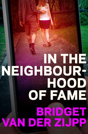 In the Neighbourhood of Fame by Bridget van der Zijpp