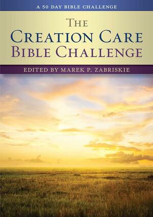 Creation Care Bible Challenge: A 50 Day Bible Challenge by Marek P. Zabriskie