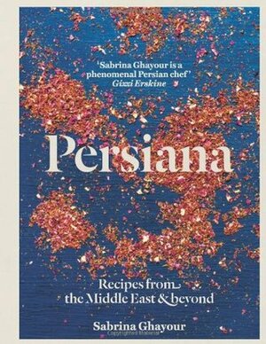 Persiana: Recipes from the Middle East & Beyond by Sabrina Ghayour