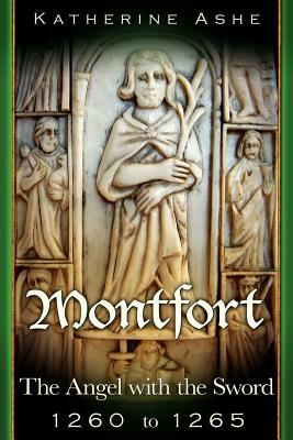 Montfort The Angel with the Sword: 1260 to 1265 by Katherine Ashe