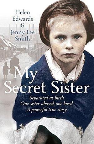 My Secret Sister: Jenny Lucas and Helen Edwards' family story by Smith, Jenny Lee, Edwards, Helen 1st (first) Edition by Helen Edwards, Helen Edwards