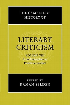 The Cambridge History of Literary Criticism: Volume 8, from Formalism to Poststructuralism by 