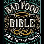 The Bad Food Bible: How and Why to Eat Sinfully by Aaron E. Carroll