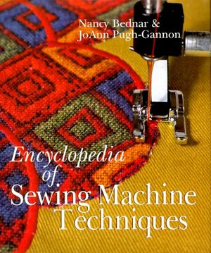 Encyclopedia of Sewing Machine Techniques by JoAnn Pugh-Gannon