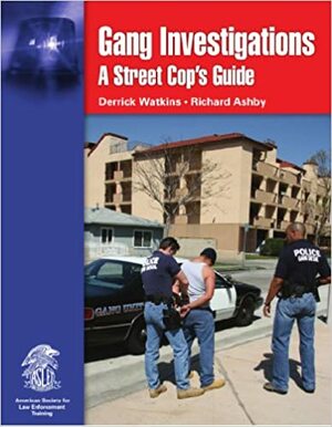 Gang Investigations a Street Cop's Guide by Derrick Watkins, Richard Ashby