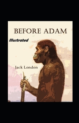 Before Adam Illustrated by Jack London