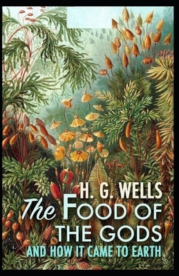 The Food of the Gods and How It Came to Earth Illustrated by H.G. Wells