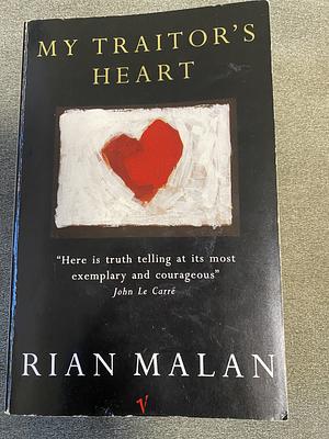 My Traitor's Heart: Blood and Bad Dreams : a South African Explores the Madness in His Country, His Tribe and Himself by Rian Malan