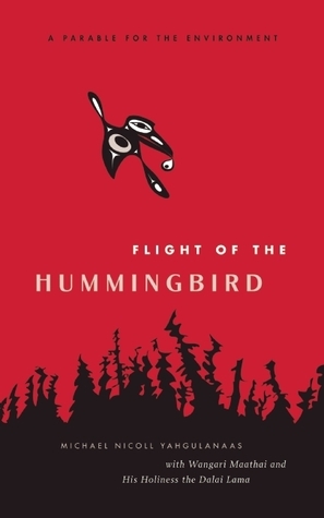 Flight of the Hummingbird: A Parable for the Environment by Michael Nicoll Yahgulanaas, Wangari Maathai, Dalai Lama XIV