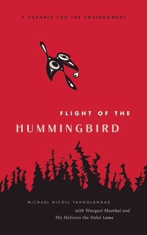 Flight of the Hummingbird: A Parable for the Environment by Michael Nicoll Yahgulanaas, Wangari Maathai, Dalai Lama XIV
