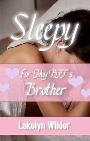 Sleepy for My Best Friend's Brother by Lakelyn Wilder