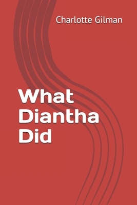 What Diantha Did by Charlotte Perkins Gilman