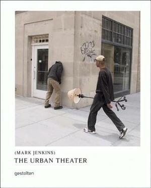 The Urban Theater: Mark Jenkins by Mark Jenkins