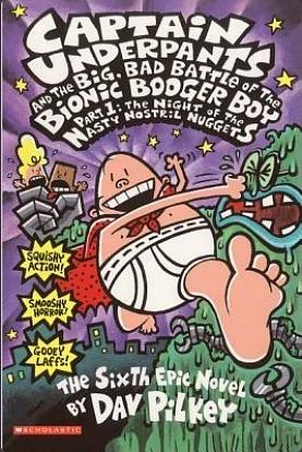 Captain Underpants and the Big, Bad Battle of the Bionic Booger Boy: No. 6 : Captain Underpants, Volume 6 by Dav Pilkey