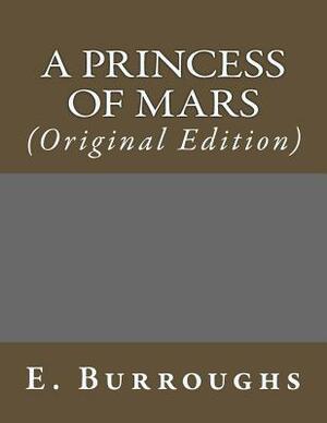 A Princess of Mars: (Original Edition) by E. R. Burroughs