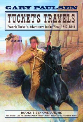 Tucket's Travels: Francis Tucket's Adventures in the West, 1847-1849 (Books 1-5) by Gary Paulsen
