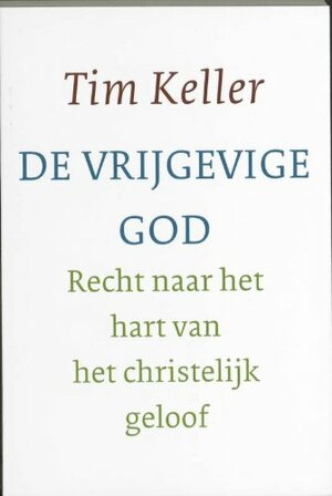 De vrijgevige God: recht naar het hart van het christelijk geloof by Timothy Keller