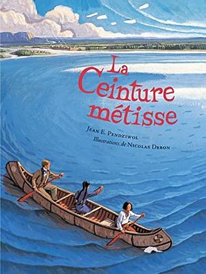 La ceinture métisse by Jean E. Pendziwol, Louis Anctil