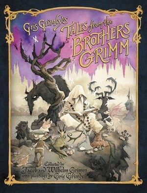 Gris Grimly's Tales from the Brothers Grimm by Jacob Grimm, Margaret Hunt, Gris Grimly, Wilhelm Grimm