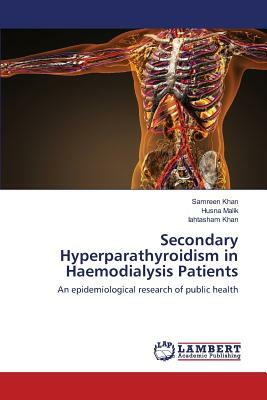 Secondary Hyperparathyroidism in Haemodialysis Patients by Husna Malik, Iahtasham Khan, Samreen Khan