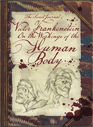 The Secret Journal of Victor Frankenstein: On the Workings of the Human Body by David Stewart