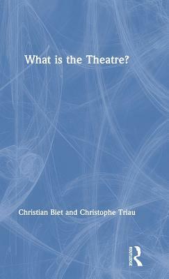 What is the Theatre? by Christophe Triau, Christian Biet