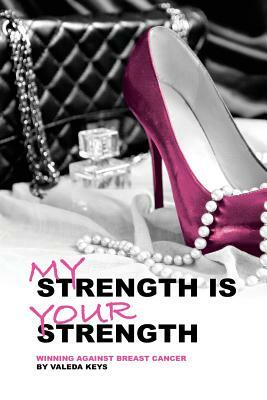 My Strength Is Your Strength: Winning Against Breast Cancer by 