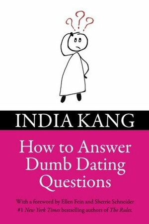 How to Answer Dumb Dating Questions by India Kang