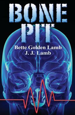 Bone Pit by Bette Golden Lamb, J. J. Lamb