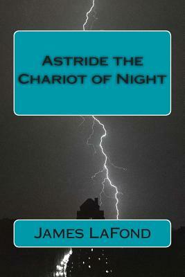 Astride the Chariot of Night: God of War & By This Axe! by James LaFond