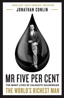 MR Five Per Cent: The Many Lives of Calouste Gulbenkian, the World's Richest Man by Jonathan Conlin