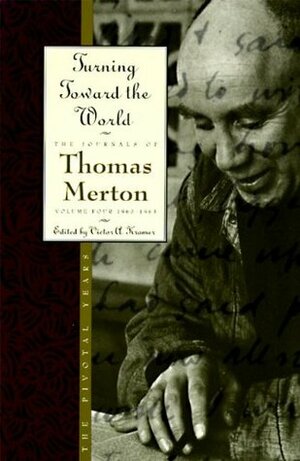 Turning Toward the World: The Pivotal Years by Thomas Merton