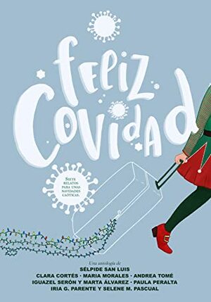 Feliz Covidad by Iguazel Serón, Selene M. Pascual, Maria Morales, Paula Peralta, Marta Álvarez, Iria G. Parente, Andrea Tomé, Clara Cortes, Sélpide San Luis