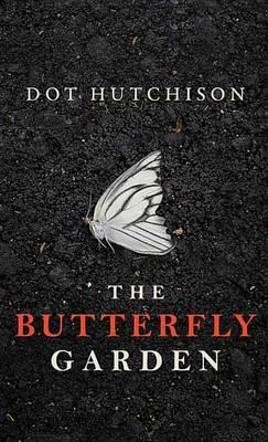 The Butterfly Garden by Dot Hutchison